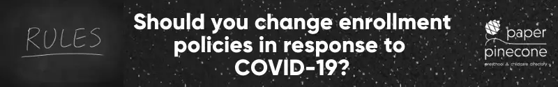 should you change your enrollment policies in response to covid-19